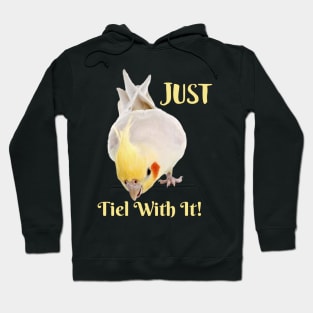 Cockatiel Parrot , Just Tiel With It! Hoodie